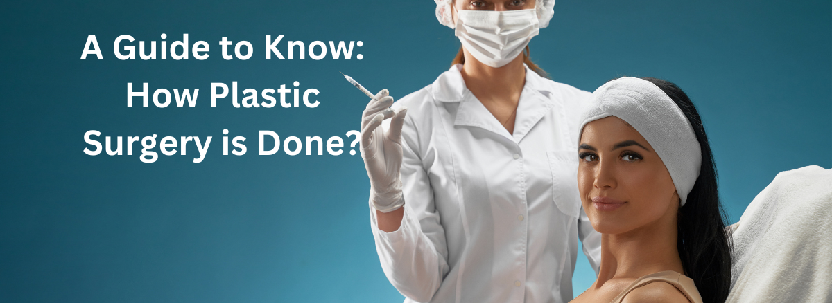 How Plastic Surgery is Done and how plastic surgery is done on face
